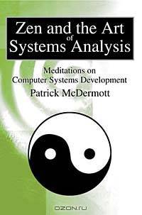 Zen and the Art of Systems Analysis: Meditations on Computer Systems Development