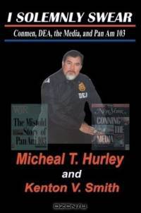 I Solemnly Swear: Conmen, Dea, the Media and Pan Am 103