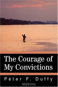 The Courage of My Convictions