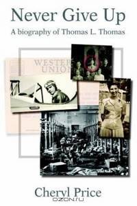 Never Give Up : A biography of Thomas L. Thomas