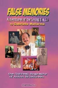 False Memories: Adventures of the Living Dali : the Surreal Biography of Anton Brzezinski
