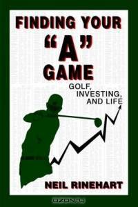 Finding Your "A" Game : Golf, Investing, and Life