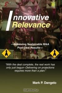 Innovative Relevance : --Achieving Sustainable M&A Post-Deal Results--