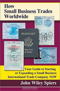 How Small Business Trades Worldwide: Your Guide to Starting or Expanding a Small Business International Trade Company Now
