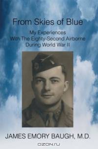 From Skies of Blue: My Experiences with the Eighty-Second Airborne During World War II
