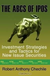 The ABCs of IPOs : Investment Strategies and Tactics for New Issue Securities