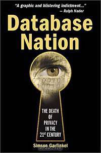 Database Nation : The Death of Privacy in the 21st Century