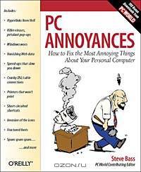 PC Annoyances: How to Fix the Most Annoying Things About Your Personal Computer