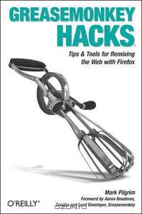 Greasemonkey Hacks: Tips & Tools for Remixing the Web with Firefox (Hacks)