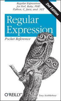 Regular Expression Pocket Reference: Regular Expressions for Perl, Ruby, PHP, Python, C, Java and .NET (Pocket Reference (O