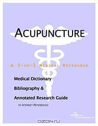 Acupuncture - A Medical Dictionary, Bibliography, and Annotated Research Guide to Internet Reference