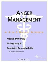 Anger Management - A Medical Dictionary, Bibliography, and Annotated Research Guide to Internet Refe