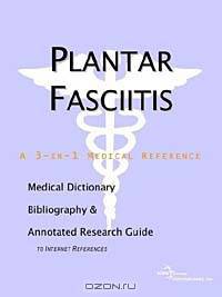 Plantar Fasciitis - A Medical Dictionary, Bibliography, and Annotated Research Guide to Internet References