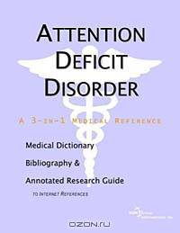 Attention Deficit Disorder: A Medical Dictionary, Bibliography, and Annotated Research Guide to Internet References