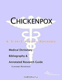 Chickenpox: A Medical Dictionary, Bibliography, and Annotated Research Guide to Internet References