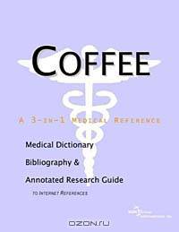 Coffee: A Medical Dictionary, Bibliography, and Annotated Research Guide to Internet References