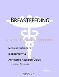 Breastfeeding - A Medical Dictionary Bibliography and Annotated Research Guide to Internet References