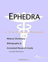 Ephedra - A Medical Dictionary Bibliography and Annotated Research Guide to Internet References