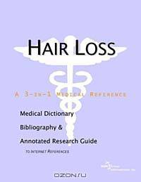 Hair Loss - A Medical Dictionary Bibliography and Annotated Research Guide to Internet References