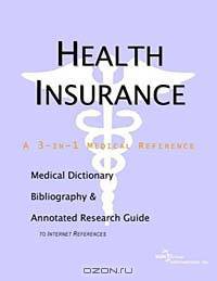 Health Insurance - A Medical Dictionary Bibliography and Annotated Research Guide to Internet References