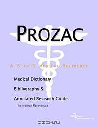 Prozac - A Medical Dictionary Bibliography and Annotated Research Guide to Internet References