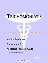 Trichomoniasis - A Medical Dictionary Bibliography and Annotated Research Guide to Internet References