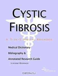 Cystic Fibrosis - A Medical Dictionary Bibliography and Annotated Research Guide to Internet References