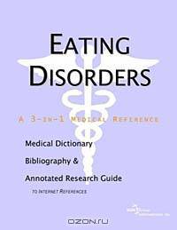 Eating Disorders - A Medical Dictionary Bibliography and Annotated Research Guide to Internet References