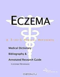 Eczema - A Medical Dictionary Bibliography and Annotated Research Guide to Internet References