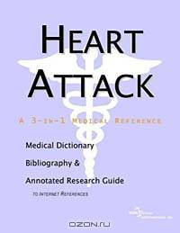 Heart Attack - A Medical Dictionary Bibliography and Annotated Research Guide to Internet References