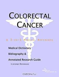 Colorectal Cancer: A Medical Dictionary, Bibliography, and Research Guide to Internet References