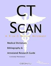Ct Scan: A Medical Dictionary, Bibliography, and Research Guide to Internet References