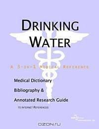 Drinking Water: A Medical Dictionary, Bibliography, and Research Guide to Internet References