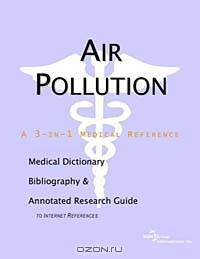 Air Pollution: A Medical Dictionary, Bibliography, and Annotated Research Guide to Internet References