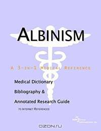 Albinism: A Medical Dictionary, Bibliography, and Annotated Research Guide to Internet References