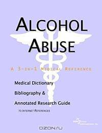 Alcohol Abuse: A Medical Dictionary, Bibliography, and Annotated Research Guide to Internet References
