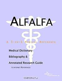 Alfalfa: A Medical Dictionary, Bibliography, and Annotated Research Guide to Internet References