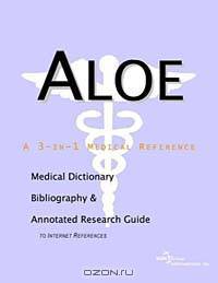 Aloe: A Medical Dictionary, Bibliography, and Annotated Research Guide to Internet References