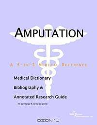 Amputation: A Medical Dictionary, Bibliography, and Annotated Research Guide to Internet References
