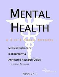Mental Health: A Medical Dictionary, Bibliography, and Annotated Research Guide to Internet References