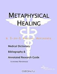 Metaphysical Healing: A Medical Dictionary, Bibliography, and Annotated Research Guide to Internet References