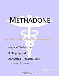 Methadone: A Medical Dictionary, Bibliography, and Annotated Research Guide to Internet References