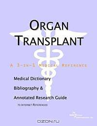 Organ Transplant: A Medical Dictionary, Bibliography, and Annotated Research Guide to Internet References