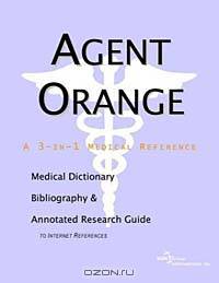 Agent Orange: A Medical Dictionary, Bibliography, and Annotated Research Guide to Internet References