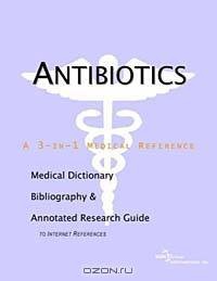 Antibiotics: A Medical Dictionary, Bibliography, and Annotated Research Guide to Internet References