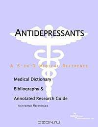 Antidepressants: A Medical Dictionary, Bibliography, and Annotated Research Guide to Internet References