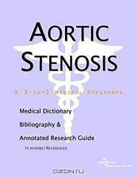 Aortic Stenosis: A Medical Dictionary, Bibliography, and Annotated Research Guide to Internet References