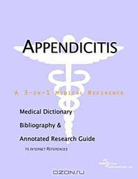 Appendicitis: A Medical Dictionary, Bibliography, and Annotated Research Guide to Internet References