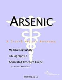 Arsenic: A Medical Dictionary, Bibliography, and Annotated Research Guide to Internet References
