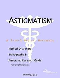 Astigmatism: A Medical Dictionary, Bibliography, and Annotated Research Guide to Internet References